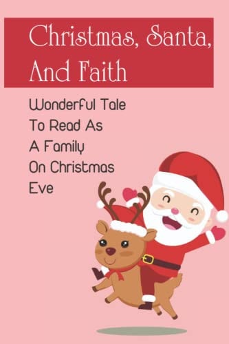 Christmas, Santa, And Faith Wonderful Tale To Read As A Family On Christmas Eve