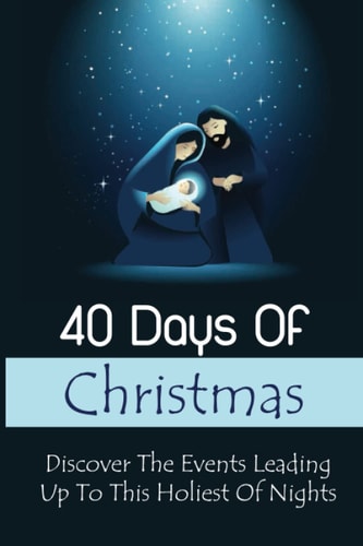 40 Days Of Christmas Discover The Events Leading Up To This Holiest Of Nights