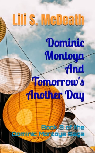Dominic Montoya And Tomorrow's Another Day Book 3 of the Dominic Montoya Saga
