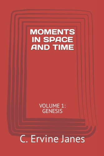 Moments in Space and Time Volume 1: Genesis