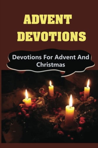 Advent Devotions Devotions For Advent And Christmas