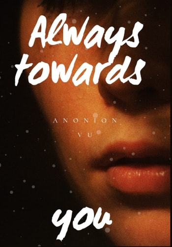 Always Towards You The End of a Sad Love Story, Full Section, Anonion Vu