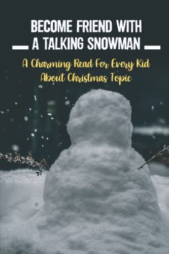 Become Friend With A Talking Snowman A Charming Read For Every Kid About Christmas Topic