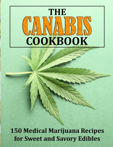 The Canabis Cookbook 150 Medical Marijuana Recipes for Sweet and Savory Edibles