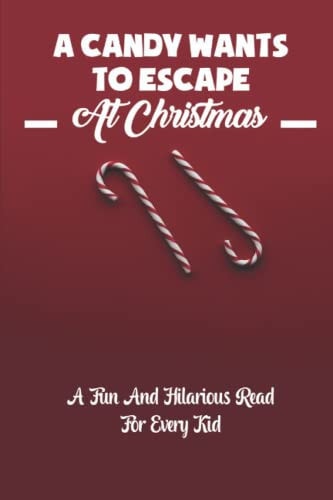 A Candy Wants To Escape At Christmas A Fun And Hilarious Read For Every Kid