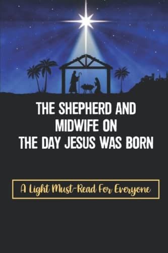 The Shepherd And Midwife On The Day Jesus Was Born A Light Must-Read For Everyone