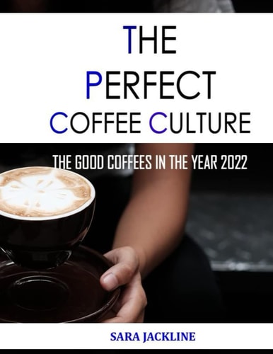 The Perfect Coffee Culture The Good Coffees In The Year 2022