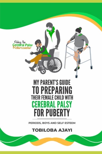 Riding The Cerebral Palsy Rollercoaster My Parents Guide To Prepare Their Female Child For Puberty