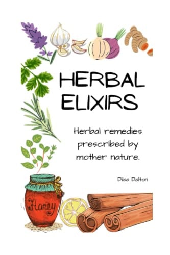 Herbal Elixirs Herbal Remedies Prescribed by Mother Nature