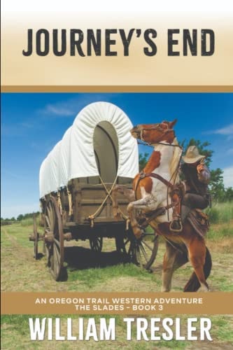Journey's End An Oregon Trail Western Adventure - The Slades Book 3