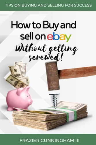 How to Buy and Sell on EBay Without Getting Screwed
