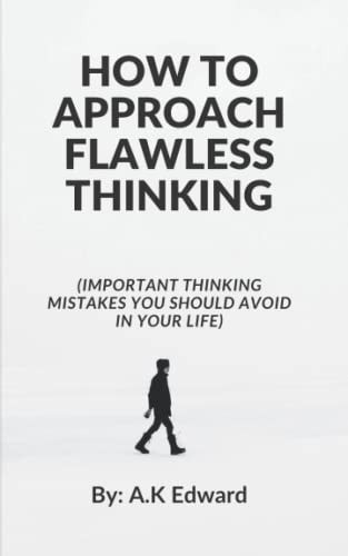 How to Approach Flawless Thinking (Important Thinking Mistakes You Should Avoid In Your Life)