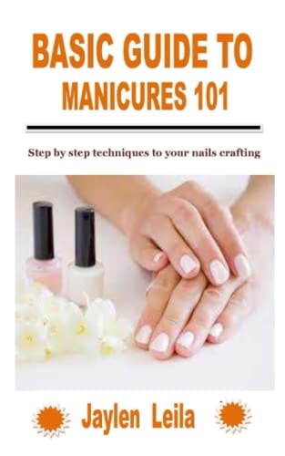 Basic Guide to Manicures 101 Step by Step Techniques to Your Nails Crafting