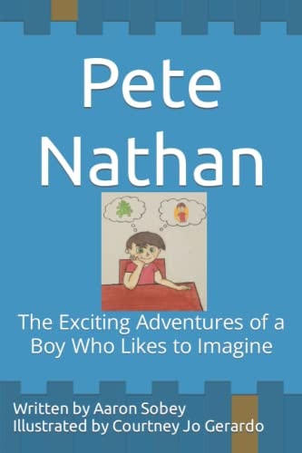 Pete Nathan The Exciting Adventures of a Boy Who Likes to Imagine