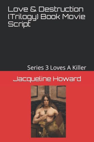 Love and Destruction (Trilogy) Book Movie Script Series 3 Loves a Killer