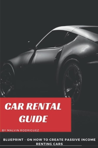 Car Rental Guide Blueprint on how to Create Passive Income Renting Cars