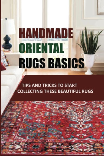 Handmade Oriental Rugs Basics Tips And Tricks To Start Collecting These Beautiful Rugs