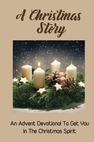 A Christmas Story An Advent Devotional To Get You In The Christmas Spirit