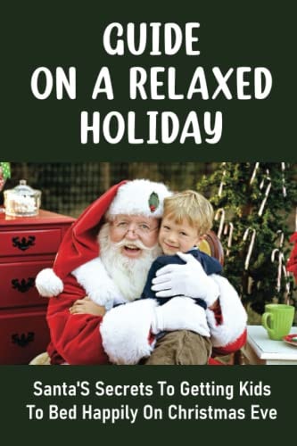 Guide On A Relaxed Holiday Santa'S Secrets To Getting Kids To Bed Happily On Christmas Eve