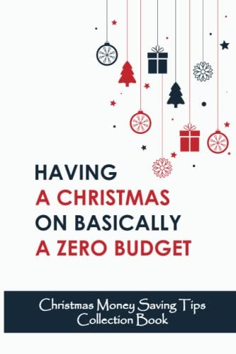 Having A Christmas On Basically A Zero Budget Christmas Money Saving Tips Collection Book