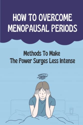 How To Overcome Menopausal Periods Methods To Make The Power Surges Less Intense