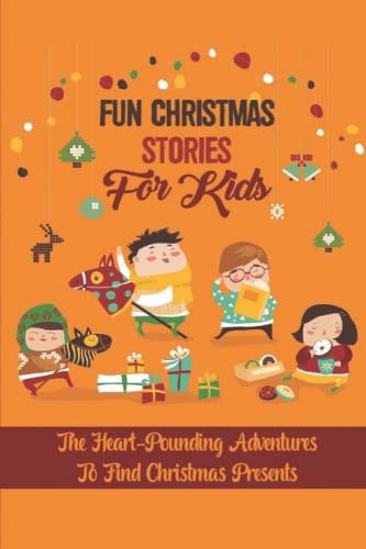 Fun Christmas Stories For Kids The Heart-Pounding Adventures To Find Christmas Presents