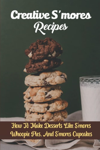 Creative S'mores Recipes How To Make Desserts Like S'mores Whoopie Pies, And S'mores Cupcakes