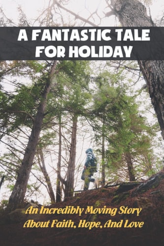 A Fantastic Tale For Holiday An Incredibly Moving Story About Faith, Hope, And Love