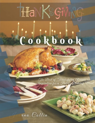 Thanksgiving Cookbook The Best of Thanksgiving Recipes and Inspiration for a Festive Holiday Meal