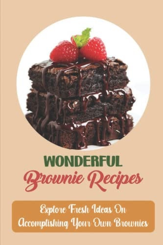 Wonderful Brownie Recipes Explore Fresh Ideas On Accomplishing Your Own Brownies