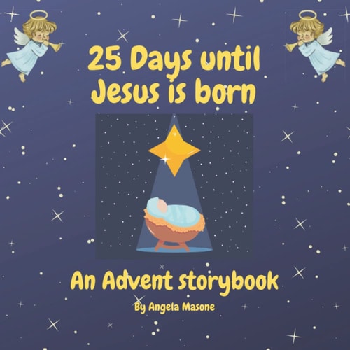 25 Days Until Jesus is Born An Advent Storybook