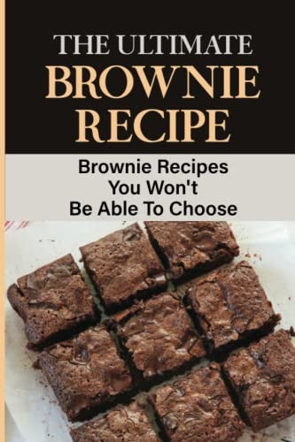 The Ultimate Brownie Recipe Brownie Recipes You Won't Be Able To Choose