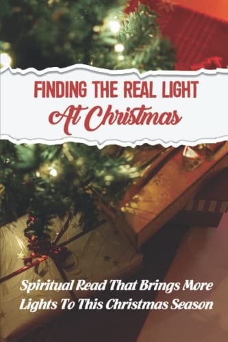 Finding The Real Light At Christmas Spiritual Read That Brings More Lights To This Christmas Season