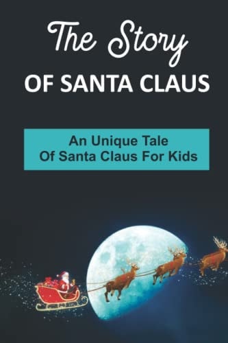 The Story Of Santa Claus An Unique Tale Of Santa Claus For Kids