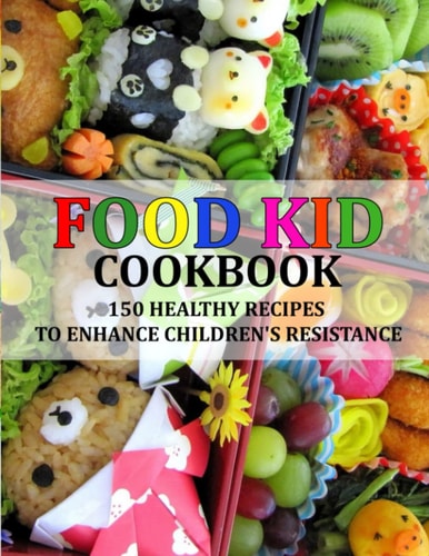 Food Kid Cookbook 150 Healthy Recipes to Enhance Children's Resistance