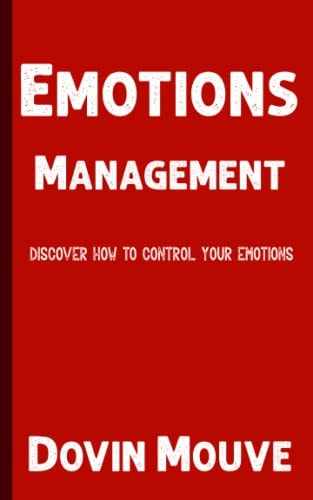 Emotions Management Discover How to Control Your Emotions