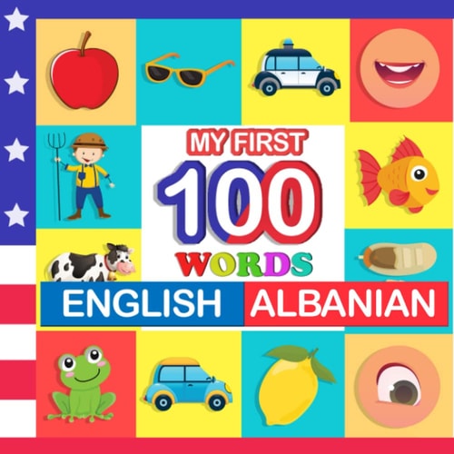 My First 100 Words English-Albanian Learn Albanian for Kids Aged 2-7