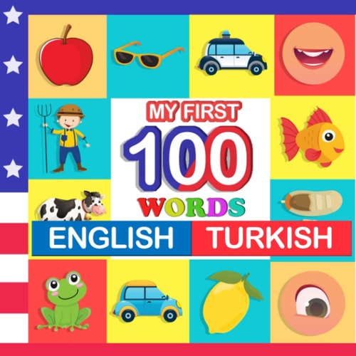 My First 100 Words English-Turkish Learn Turkish for Kids Aged 2-7