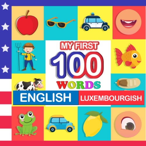 My First 100 Words English-luxembourgish Learn Luxembourgish for Kids Aged 2-7