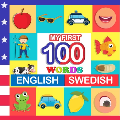 My First 100 Words English-Swedish Learn Swedish for Kids Aged 2-7