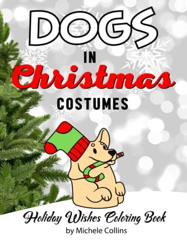 Dogs In Christmas Costumes Holiday Wishes Coloring Book