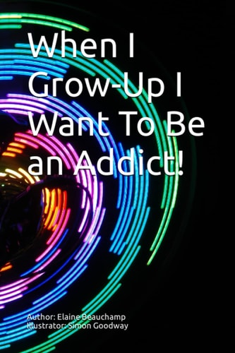 WHEN I GROW-UP I WANT TO BE AN ADDICT!.