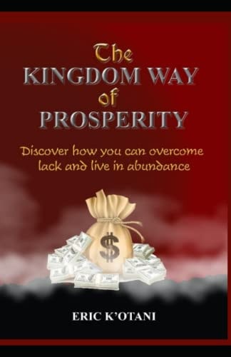 The Kingdom Way of Prosperity Discover How You Can Overcome Lack and Live in Abundance