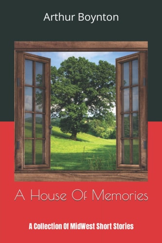 A House Of Memories A Collection Of MidWest Short Stories
