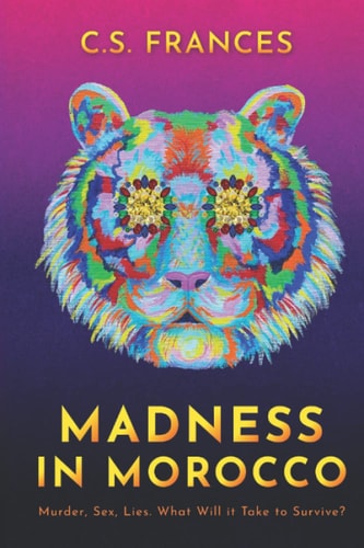 Madness in Morocco Murder, Sex, Lies. What Will it Take to Survive?