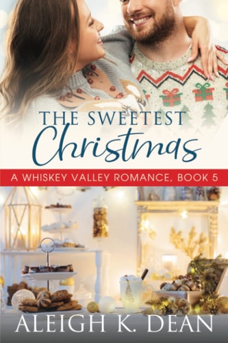 The Sweetest Christmas A Whiskey Valley Romance, Book 5