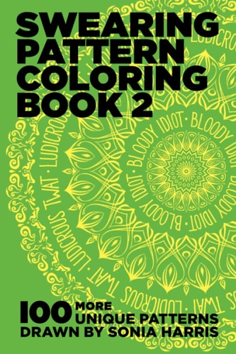 Swearing Pattern Coloring Book 2 100 More Unique Patterns Drawn by Sonia Harris