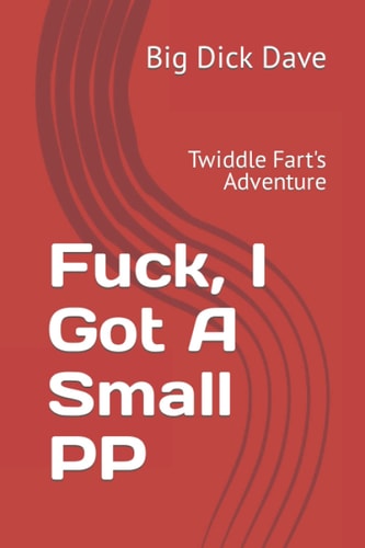 Fuck, I Got a Small PP Twiddle Fart's Adventure