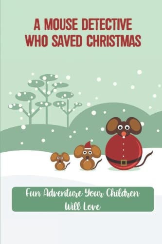 A Mouse Detective Who Saved Christmas Fun Adventure Your Children Will Love