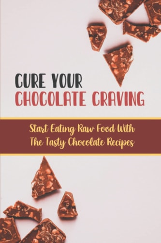 Cure Your Chocolate Craving Start Eating Raw Food With The Tasty Chocolate Recipes